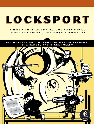 Locksport: A Hackers Guide to Lockpicking, Impressioning, and Safe Cracking - Weyers, Jos, and Burrough, Matt, and Belgers, Walter