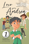 Loco por Andrea: Novela Infantil Juvenil de Humor El Candoroso Relato de un Primer Amor Escolar Para Nias y Nios