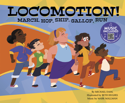 Locomotion!: March, Hop, Skip, Gallop, Run - Dahl, Michael, and Mallman, Mark (Producer)