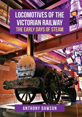 Locomotives of the Victorian Railway: The Early Days of Steam - Dawson, Anthony