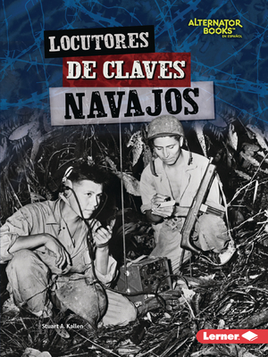 Locutores de Claves Navajos (Navajo Code Talkers) - Kallen, Stuart A
