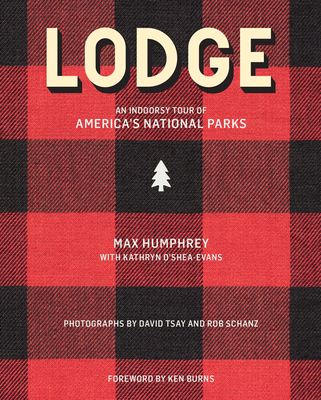 Lodge: An Indoorsy Tour of America's National Parks - Humphrey, Max, and O'Shea-Evans, Kathryn, and Tsay, David (Photographer)