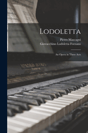 Lodoletta: An Opera in Three Acts