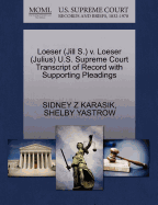 Loeser (Jill S.) V. Loeser (Julius) U.S. Supreme Court Transcript of Record with Supporting Pleadings