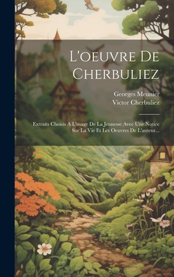 L'oeuvre De Cherbuliez: Extraits Choisis A L'usage De La Jeunesse Avec Une Notice Sur La Vie Et Les Oeuvres De L'auteur... - Cherbuliez, Victor, and Meunier, Georges