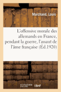 L'Offensive Morale Des Allemands En France, Pendant La Guerre, l'Assaut de l'me Franaise