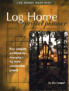 Log Home Project Planner: Log Homes Made Easy
