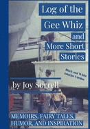 Log of the Gee Whiz and More Short Stories (Black and White Edition): Memoirs, Fairy Tales, Humor, Inspiration