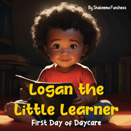Logan the Little Learner: First Day of Daycare