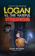 Logan vs. the Hateful Strawberries: A Towers of Light Early Reader
