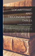 Logarithmic and Trigonometric Tables: To Seven Places of Decimals, in a Pocket Form; in Which the Errors of Former Tables Are Corrected