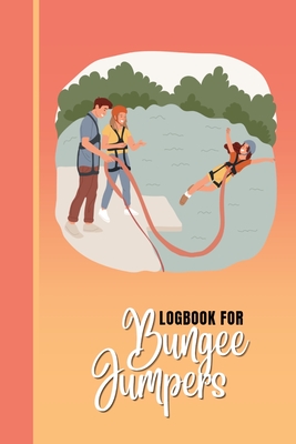 Logbook for Bungee Jumpers: This bungee jumping logbook is the ultimate tool for recording every jump. With sections to note the jump date, location, height, and personal best, it's perfect for anyone who loves the rush of bungee jumping. - Publishing, Creative Visions