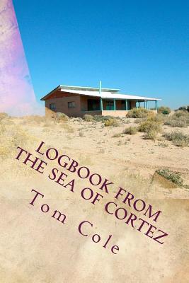 Logbook from the Sea of Cortez: Essays on Estero de Mora by Gerald A. Cole and Others - Cole, Tom