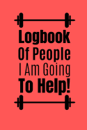 Logbook Of People I Am going To Help: Worklog For Personal Trainer Log Your Clients Details And Keep Your Bookings Organised.