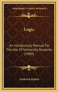 Logic: An Introductory Manual for the Use of University Students (1900)