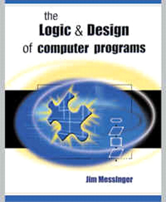 Logic and Design of Computer Programs - Messinger, Jim