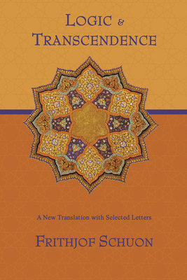Logic and Transcendence: A New Translation with Selected Letters - Schuon, Frithjof, and Cutsinger, James (Editor)