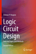 Logic Circuit Design: Selected Topics and Methods