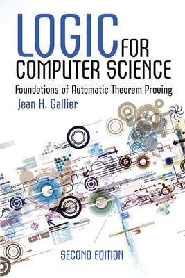 Logic for Computer Science: Foundations of Automatic Theorem Proving, Second Edition - Gallier, Jean