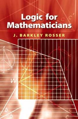 Logic for Mathematicians - Rosser, J Barkley, Jr., and Mathematics