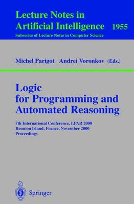 Logic for Programming and Automated Reasoning: 7th International Conference, Lpar 2000 Reunion Island, France, November 6-10, 2000 Proceedings - Parigot, Michel (Editor), and Voronkov, Andrei (Editor)