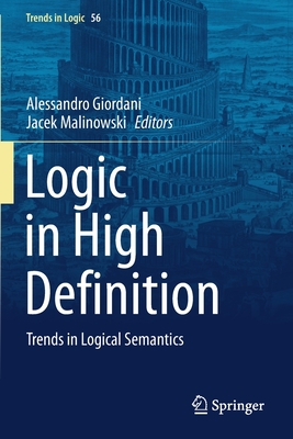 Logic in High Definition: Trends in Logical Semantics - Giordani, Alessandro (Editor), and Malinowski, Jacek (Editor)