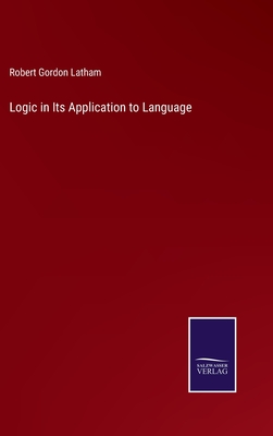 Logic in Its Application to Language - Latham, Robert Gordon