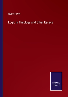 Logic in Theology and Other Essays - Taylor, Isaac