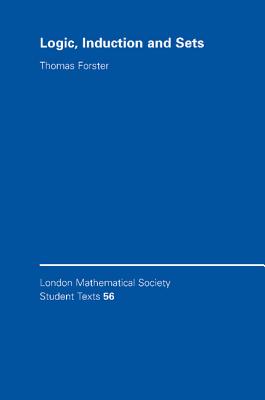 Logic, Induction and Sets - Forster, Thomas