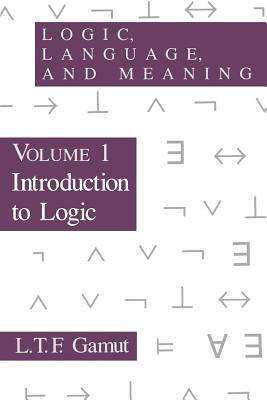 Logic, Language, and Meaning, Volume 1: Introduction to Logic - Gamut, L T F