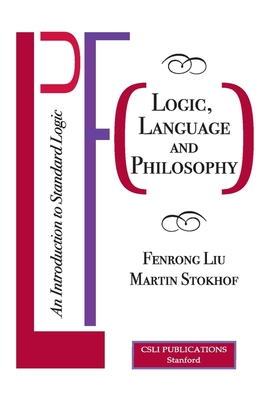 Logic, Language and Philosophy: An Introduction to Standard Logic - Liu, Fenrong, and Stokhof, Martin
