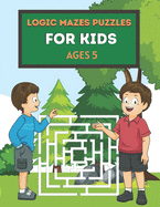 Logic Mazes Puzzles for Kids Ages 5: Mazes Puzzles book for kids: Puzzles and Problem-Solving. father gift for kids in birthday. Christmas gift for mother in Children