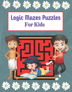 Logic Mazes Puzzles For Kids: Mazes Puzzles book for kids: Puzzles and Problem-Solving. father gift for kids in birthday. Christmas gift for mother in Children