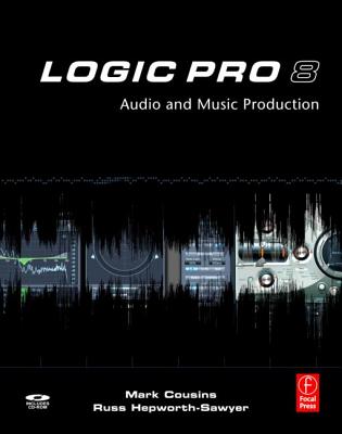 Logic Pro 8: Audio and Music Production - Cousins, Mark, Professor, and Hepworth-Sawyer, Russ
