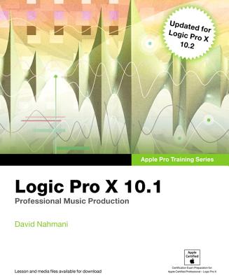 Logic Pro X 10.1: Apple Pro Training Series: Professional Music Production - Nahmani, David