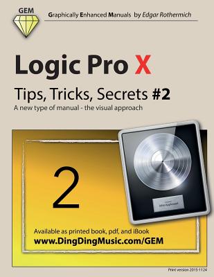 Logic Pro X - Tips, Tricks, Secrets #2: A new type of manual - the visual approach - Rothermich, Edgar