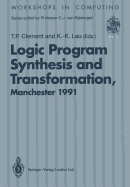 Logic Program Synthesis and Transformation: Proceedings of Lopstr 91, International Workshop on Logic Program Synthesis and Transformation, University of Manchester, 4-5 July 1991