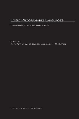 Logic Programming Languages: Constraints, Functions, and Objects - Apt, Krzysztof R (Editor), and de Bakker, J W (Editor), and Rutten, J M (Editor)