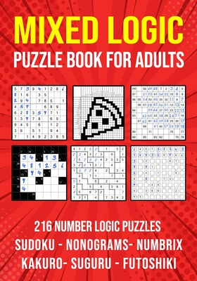 Logic Puzzle Book for Adults Mixed: Sudoku, Nonograms, kakuro, Suguru, Numbrix and Futoshiki Variety Puzzlebook - Publishing, Puzzle King