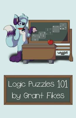 Logic Puzzles 101: 101 Puzzles to Teach the Art of Logic - Fikes, Grant, and Snyder, Thomas (Editor)