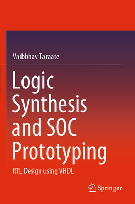 Logic Synthesis and Soc Prototyping: Rtl Design Using VHDL - Taraate, Vaibbhav