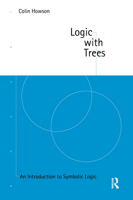 Logic with Trees: An Introduction to Symbolic Logic - Howson, Colin