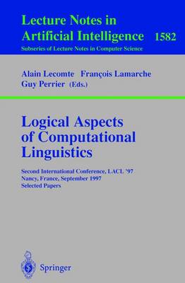 Logical Aspects of Computational Linguistics: Second International Conference, Lacl'97, Nancy, France, September 22-24, 1997, Selected Papers - Lecomte, Alain (Editor), and Lamarche, Francois (Editor), and Perrier, Guy (Editor)