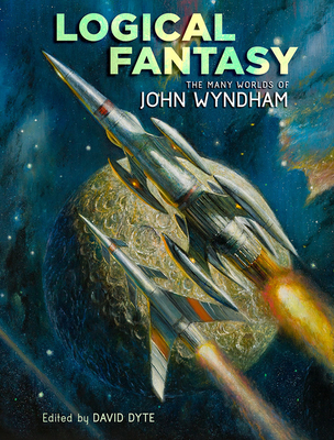 Logical Fantasy: The Many Worlds of John Wyndham - Wyndham, John