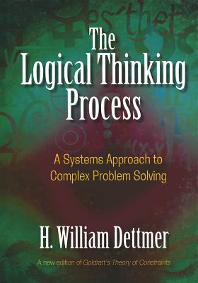 Logical Thinking Process: A Systems Approach to Complex Problem Solving - Dettmer, H William