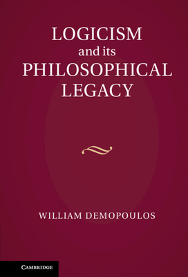Logicism and its Philosophical Legacy - Demopoulos, William