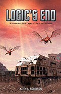 Logic's End: A Novel about the Origin of Life in the Universe