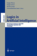 Logics in Artificial Intelligence: European Conference, Jelia 2002, Cosenza, Italy, September, 23-26, Proceedings