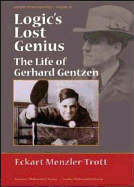 Logic's Lost Genius: The Life of Gerhard Gentzen