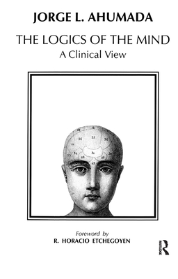 Logics of the Mind: A Clinical View - L. Ahumada, Jorge